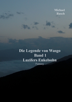 Die Legende von Wasgo Band 1: Luzifers Enkelsohn