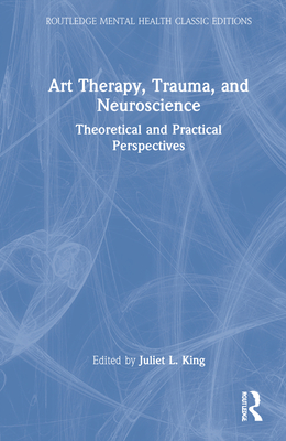 Art Therapy, Trauma, and Neuroscience: Theoretical and Practical Perspectives