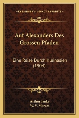 Auf Alexanders Des Grossen Pfaden: Eine Reise Durch Kleinasien (1904)