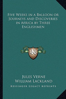 Five Weeks in a Balloon or Journeys and Discoveries in Africa by Three Englishmen