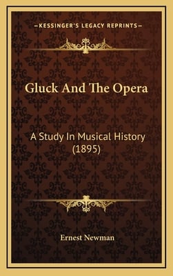 Gluck And The Opera: A Study In Musical History (1895)
