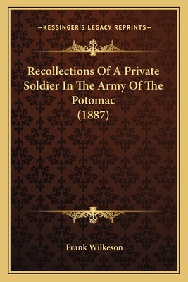 Recollections Of A Private Soldier In The Army Of The Potomac (1887)