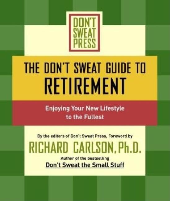 The Don't Sweat Guide to Retirement: Enjoying Your New Lifestyle to the Fullest