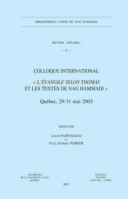 Colloque International l'Evangile Selon Thomas Et Les Textes de Nag Hammadi: (Quebec, 29-31 Mai 2003)