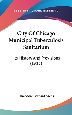 City Of Chicago Municipal Tuberculosis Sanitarium: Its History And Provisions (1915)