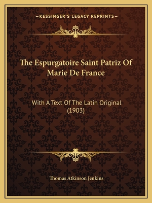 The Espurgatoire Saint Patriz Of Marie De France: With A Text Of The Latin Original (1903)
