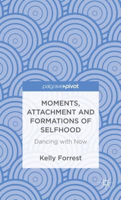 Moments, Attachment and Formations of Selfhood: Dancing with Now