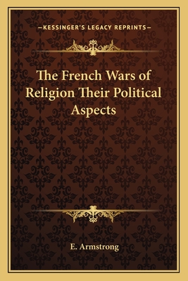 The French Wars of Religion Their Political Aspects