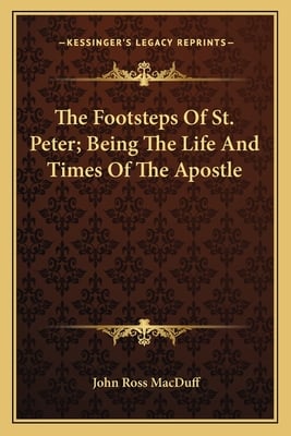 The Footsteps Of St. Peter; Being The Life And Times Of The Apostle