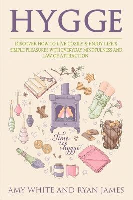 Hygge: 3 Manuscripts - Discover How To Live Cozily & Enjoy Life's Simple Pleasures With Everyday Mindfulness and Law of Attraction