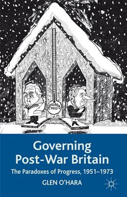 Governing Post-War Britain: The Paradoxes of Progress, 1951-1973