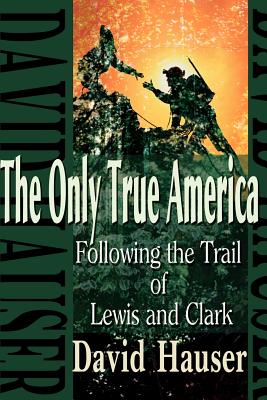 The Only True America: Following the Trail of Lewis and Clark