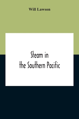 Steam In The Southern Pacific: The Story Of Merchant Steam Navigation In The Australasian Coastal And Intercolonial Trades, And On The Ocean Lines Of