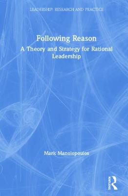 Following Reason: A Theory and Strategy for Rational Leadership