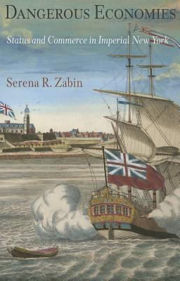 Dangerous Economies: Status and Commerce in Imperial New York