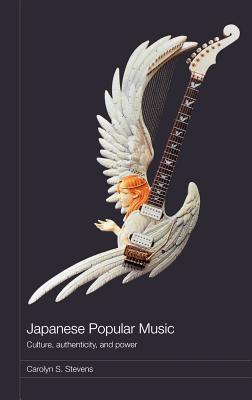 Japanese Popular Music: Culture, Authenticity, and Power