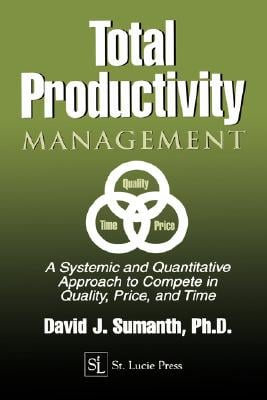 Total Productivity Management (Tpmgt): A Systemic and Quantitative Approach to Compete in Quality, Price and Time