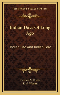 Indian Days Of Long Ago: Indian Life And Indian Lore