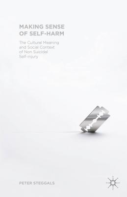 Making Sense of Self-Harm: The Cultural Meaning and Social Context of Nonsuicidal Self-Injury