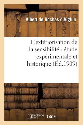 L'Extériorisation de la Sensibilité Étude Expérimentale Et Historique (6e Éd. Augmentée..)