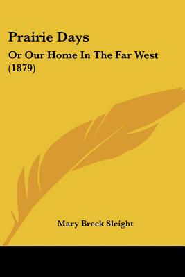 Prairie Days: Or Our Home In The Far West (1879)