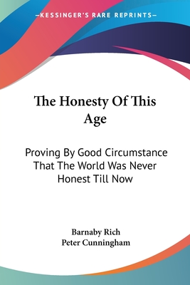 The Honesty Of This Age: Proving By Good Circumstance That The World Was Never Honest Till Now
