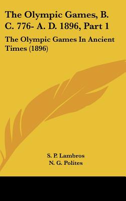 The Olympic Games, B. C. 776- A. D. 1896, Part 1: The Olympic Games In Ancient Times (1896)