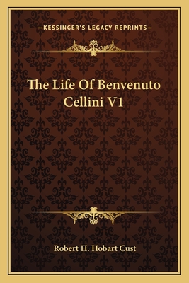 The Life Of Benvenuto Cellini V1