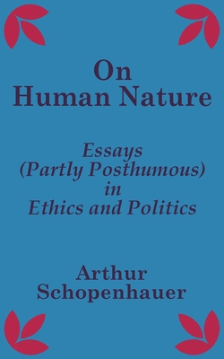 On Human Nature: Essays (Partly Posthumous) in Ethics and Politics