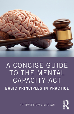 A Concise Guide to the Mental Capacity ACT: Basic Principles in Practice