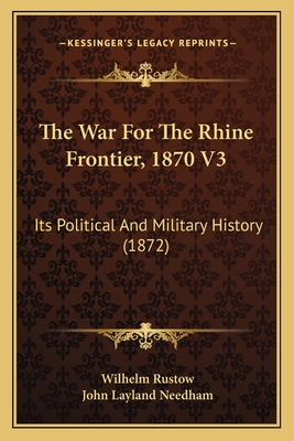 The War For The Rhine Frontier, 1870 V3: Its Political And Military History (1872)