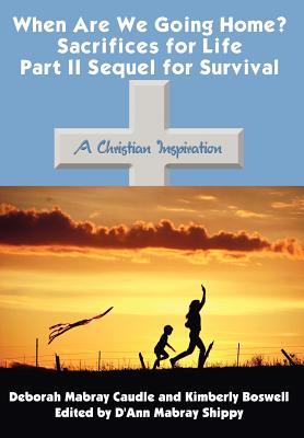 When Are We Going Home? Sacrifices for Life Part II Sequel for Survival: A Christian Inspiration