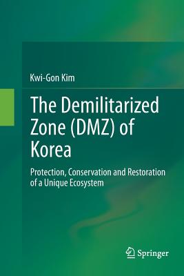 The Demilitarized Zone (Dmz) of Korea: Protection, Conservation and Restoration of a Unique Ecosystem