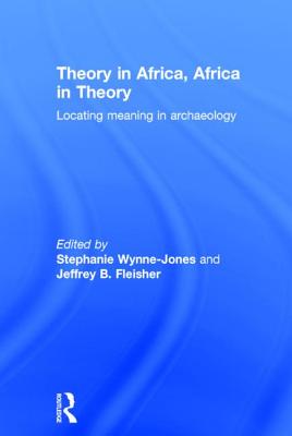 Theory in Africa, Africa in Theory: Locating Meaning in Archaeology