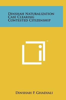 Dinshah Naturalization Case Clearing Contested Citizenship