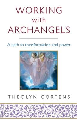 Working with Archangels: Your Path to Transformation and Power
