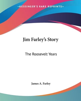 Jim Farley's Story: The Roosevelt Years