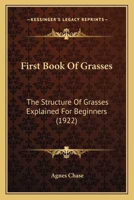 First Book Of Grasses: The Structure Of Grasses Explained For Beginners (1922)