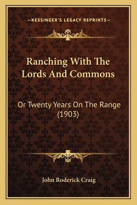 Ranching With The Lords And Commons: Or Twenty Years On The Range (1903)