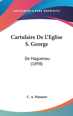 Cartulaire De L'Eglise S. George: De Haguenau (1898)