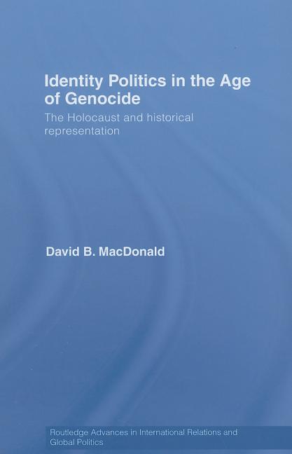 Identity Politics in the Age of Genocide: The Holocaust and Historical Representation