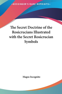 The Secret Doctrine of the Rosicrucians Illustrated with the Secret Rosicrucian Symbols