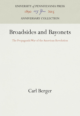 Broadsides and Bayonets: The Propaganda War of the American Revolution