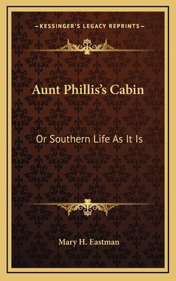 Aunt Phillis's Cabin: Or Southern Life As It Is