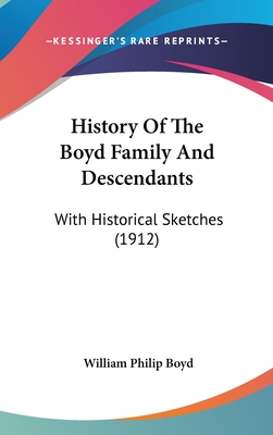History Of The Boyd Family And Descendants: With Historical Sketches (1912)