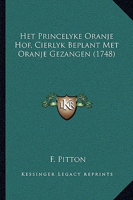 Het Princelyke Oranje Hof, Cierlyk Beplant Met Oranje Gezangen (1748)