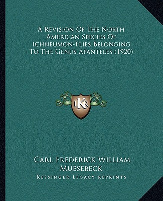 A Revision Of The North American Species Of Ichneumon-Flies Belonging To The Genus Apanteles (1920)