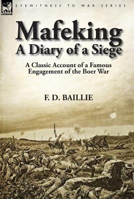 Mafeking: A Diary of a Siege-A Classic Account of a Famous Engagement of the Boer War