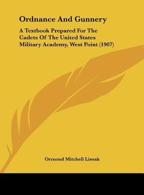 Ordnance And Gunnery: A Textbook Prepared For The Cadets Of The United States Military Academy, West Point (1907)