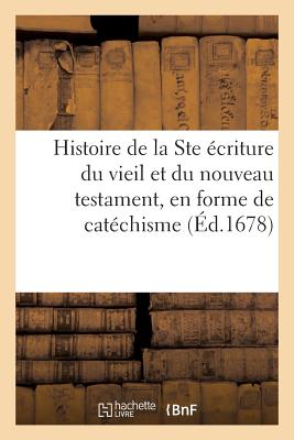 Histoire de la Ste écriture du vieil et du nouveau testament, en forme de catéchisme .: Traduite de l'anglais. Revüe & corrigée